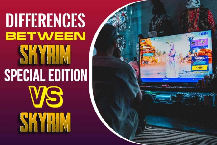 Differences between Skyrim Special Edition vs Skyrim.