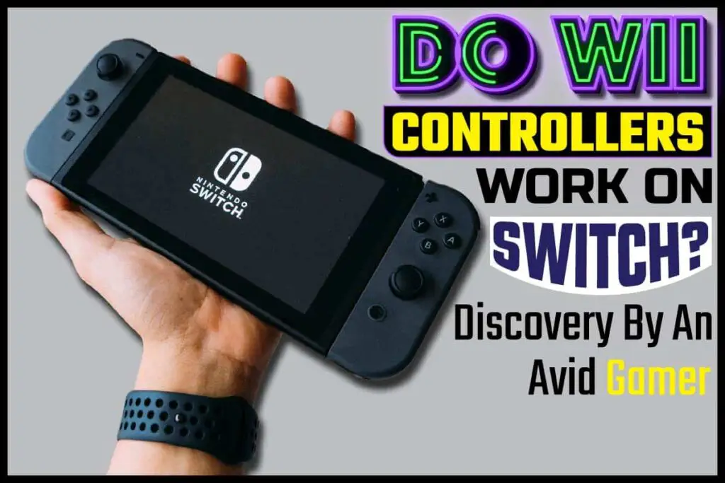 Do Wii Controllers Work On Switch? Discovery By An Avid Gamer