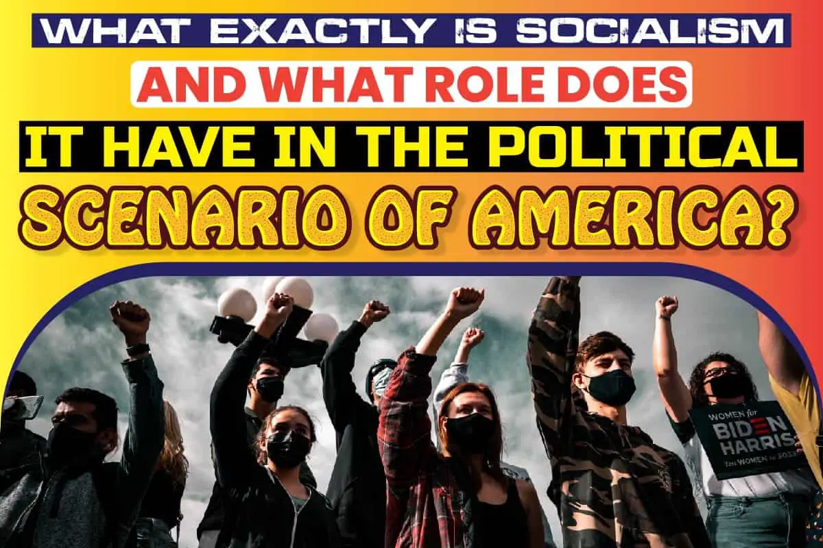 What Exactly Is Socialism and What Role Does It Have in the Political Scenario of America