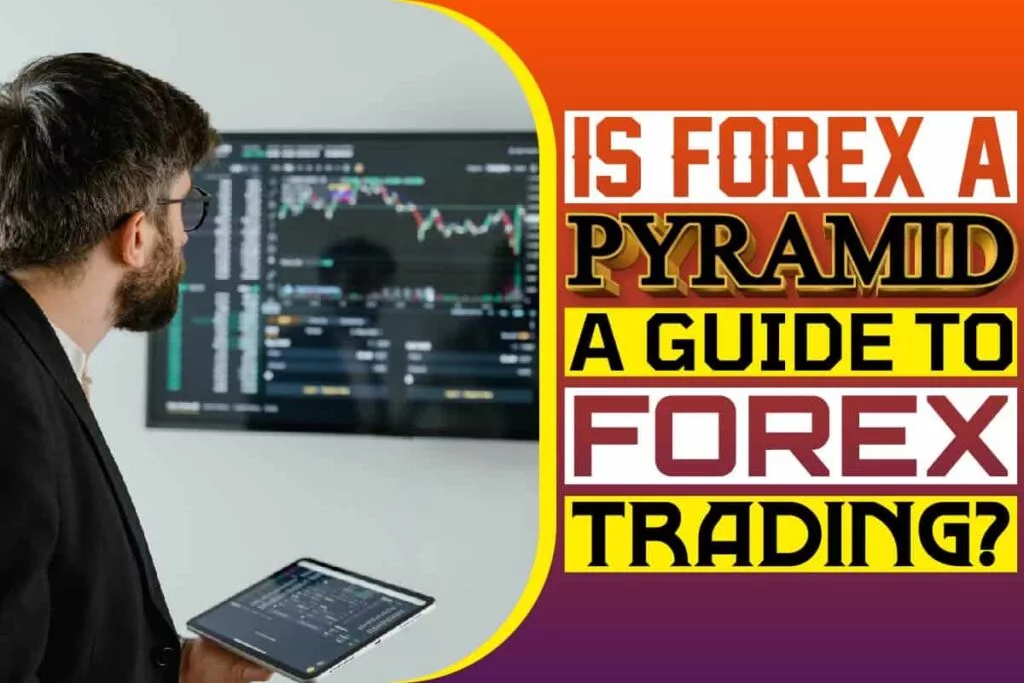 Is Forex a Pyramid Scheme A Guide to Forex Trading