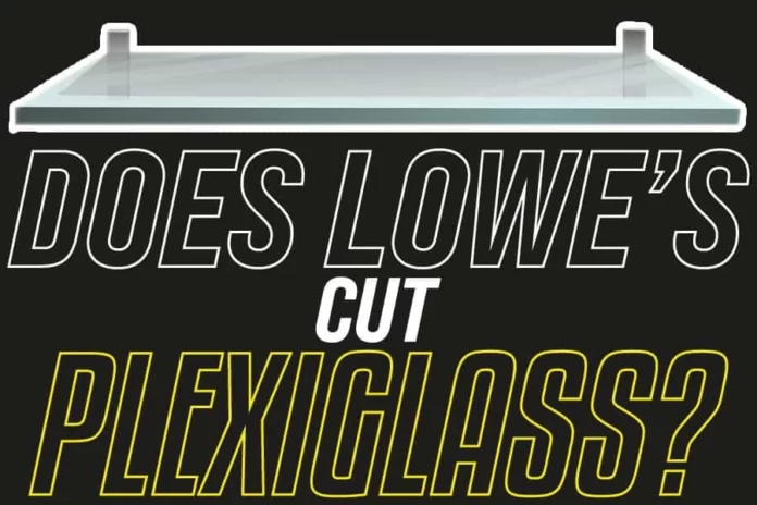 Does Lowe's Cut Plexiglass..