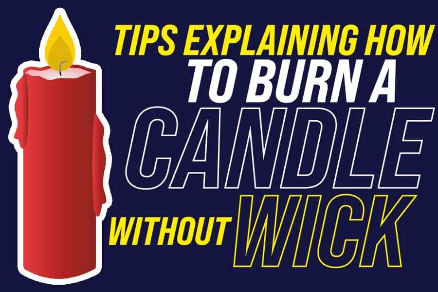 Tips Explaining How To Burn A Candle Without Wick