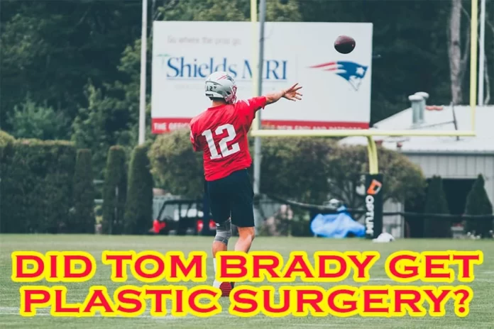 Did Tom Brady Get Plastic Surgery