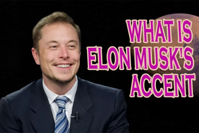 What Is Elon Musk’s Accent