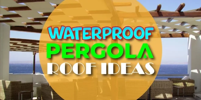 Waterproof Pergola Roof Ideas
