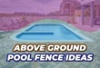 Above-Ground Pool Fence Ideas