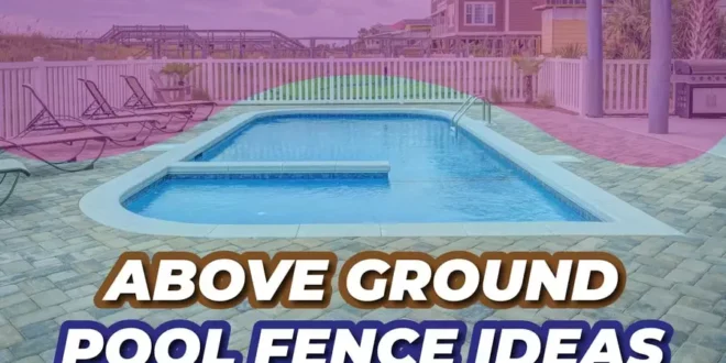 Above-Ground Pool Fence Ideas